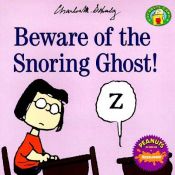 book cover of Beware of the Snoring Ghost! (Peanuts Gang) by Charles M. Schulz