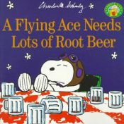 book cover of A Flying Ace Needs a Lot of Root Beer (Peanuts) by Charles Monroe Schulz