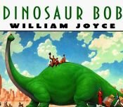 book cover of Dinosaur BOB and his Adventures with the Family Lazardo by William Joyce