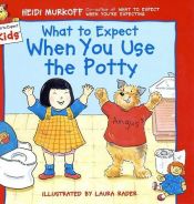 book cover of What to Expect When You Use the Potty (What to Expect Kids) by Heidi Murkoff
