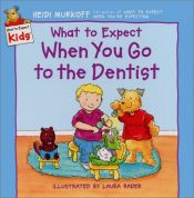 book cover of What to Expect When You Go to the Dentist (What to Expect Kids) by Heidi Murkoff