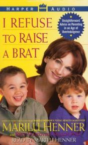 book cover of I Refuse to Raise a Brat by Marilu Henner