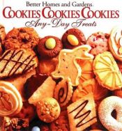 book cover of Cookies, cookies, cookies : any-day treats by Better Homes and Gardens