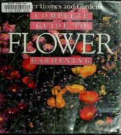 book cover of Complete Guide to Flower Gardening (Better Homes & Gardens (Paperback)) by Better Homes and Gardens