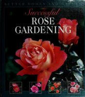 book cover of Successful rose gardening by Better Homes and Gardens