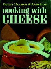 book cover of Better Homes and Gardens Cooking With Cheese by Better Homes and Gardens