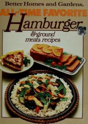 book cover of Better Homes and Gardens All-Time Favorite Hamburger and Ground Meat Recipes (Better Homes & Gardens) by Better Homes and Gardens