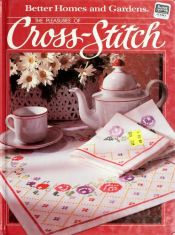 book cover of The Pleasures of Cross Stitch by Better Homes and Gardens