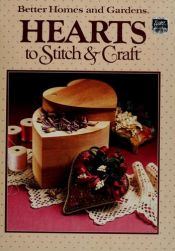 book cover of Better homes and gardens hearts to stitch & craft (Better homes and gardens books) by none given