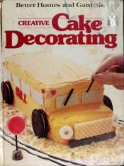 book cover of Bh Creative Cake Decorating by Better Homes and Gardens