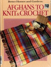 book cover of Better Homes and Gardens: Afghans to Knit and Crochet by Better Homes and Gardens