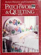 book cover of Better Homes and Gardens New Patchwork and Quilting Book by Better Homes and Gardens