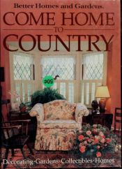 book cover of Better Homes and Gardens Come Home to Country by Better Homes and Gardens