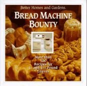 book cover of Bread Machine Bounty by Better Homes and Gardens