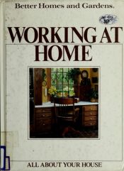 book cover of Better Homes and Gardens Working at Home (All About Your House) by Better Homes and Gardens