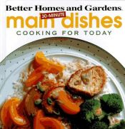 book cover of 30-Minute Main Dishes (Cooking for Today) by Better Homes and Gardens