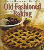 book cover of Better Homes & Gardens Old-Fashioned Home Baking by Better Homes and Gardens