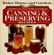book cover of Better Homes and Garden Presents: America's All Time Favorite Canning & Preserving Recipes by Better Homes and Gardens