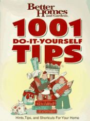book cover of 1001 Do-It-Yourself Tips: Hints tips and shortcuts for your home by Better Homes and Gardens