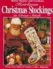 book cover of Heirloom Christmas Stockings in Cross-Stitch: From Cross Stitch & Country Crafts Magazine by Better Homes and Gardens