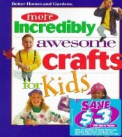 book cover of Better homes and gardens more incredibly awesome crafts for kids) by Better Homes and Gardens