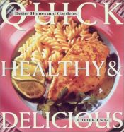 book cover of Quick, Healthy & Delicious Cooking (Better Homes and Gardens) by Better Homes and Gardens