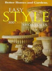 book cover of Easy Style: 300 Decorating Shortcuts by Better Homes and Gardens