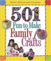 book cover of 501 Fun-To-Make Family Crafts by Better Homes and Gardens