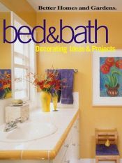 book cover of Bed & Bath: Decorating Ideas & Projects (Better Homes and Gardens(R)) by Better Homes and Gardens