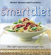 book cover of The Smart Diet: The Right Approach to Weight Loss (Better Homes and Gardens(R)) by Better Homes and Gardens