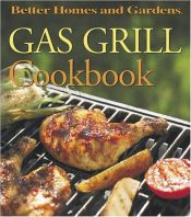 book cover of Gas Grill Cookbook (Better Homes and Gardens(R)) by Better Homes and Gardens