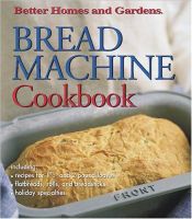 book cover of Bread Machine Cookbook (Better Homes & Gardens) by Better Homes and Gardens