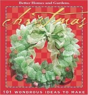 book cover of Christmas: 101 Wondrous Ideas to Make (Better Homes & Gardens) by Better Homes and Gardens