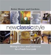 book cover of New Classic Style: Mixing Modern and Traditional for a Fresh New Look by Better Homes and Gardens