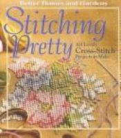 book cover of Stitching Pretty: 101 Lovely cross-stitch projects to make (Better Homes & Gardens) by Better Homes and Gardens