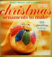 book cover of Christmas Ornaments to Make: 101 Sparkling Holiday Trims (Better Homes & Gardens (Paperback)) by Better Homes and Gardens