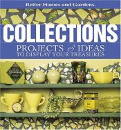 book cover of Collections: Projects & Ideas to Display Your Treasures (Better Homes & Gardens) by Better Homes and Gardens