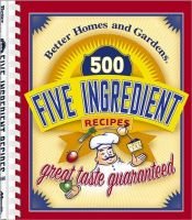 book cover of 500 Five-Ingredient Recipes (Better Homes & Gardens (Paperback)) by Better Homes and Gardens