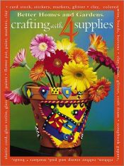 book cover of Crafting with 4 supplies by Better Homes and Gardens