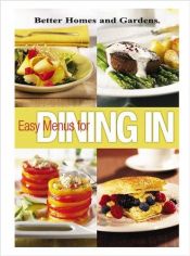 book cover of Easy Menus for Dining In (Better Homes & Gardens) by Better Homes and Gardens