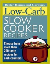 book cover of Low-Carb Slow Cooker Recipes by Better Homes and Gardens