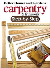 book cover of Carpentry & trimwork step-by-step by Better Homes and Gardens