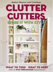 book cover of Clutter cutters : store it with style by Better Homes and Gardens