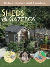 book cover of Sheds & Gazebos by Better Homes and Gardens