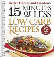 book cover of 15 Minutes or Less Low-Carb Recipes (Better Homes & Gardens) by Better Homes and Gardens