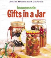 book cover of Better Homes and Gardens Homemade Gifts In A Jar and Kit by Better Homes and Gardens