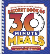 book cover of Biggest Book of 30-Minute Meals (Better Homes & Gardens Cooking) by Better Homes and Gardens