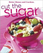 book cover of Cut the sugar cookbook by Better Homes and Gardens