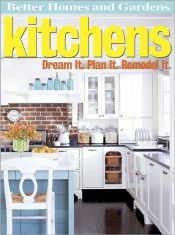 book cover of Kitchens: Dream It. Plan It. Remodel It. by Better Homes and Gardens