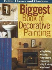 book cover of Biggest Book of Decorative Painting (Better Homes & Gardens) by Better Homes and Gardens